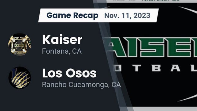 Watch this highlight video of the Kaiser (Fontana, CA) football team in its game Recap: Kaiser  vs. Los Osos  2023 on Nov 10, 2023