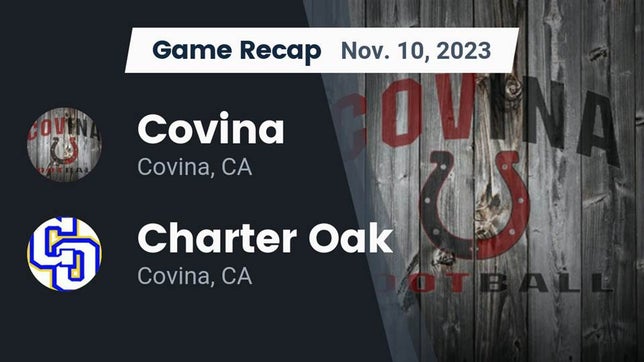 Watch this highlight video of the Covina (CA) football team in its game Recap: Covina  vs. Charter Oak  2023 on Nov 10, 2023