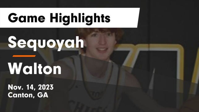 Watch this highlight video of the Sequoyah (Canton, GA) basketball team in its game Sequoyah  vs Walton  Game Highlights - Nov. 14, 2023 on Nov 14, 2023
