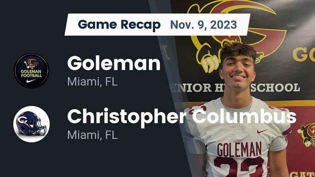 Watch this highlight video of the Goleman (Miami, FL) football team in its game Recap: Goleman  vs. Christopher Columbus  2023 on Nov 9, 2023