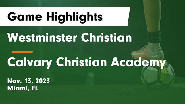 Watch this highlight video of the Westminster Christian (Miami, FL) girls soccer team in its game Westminster Christian  vs Calvary Christian Academy Game Highlights - Nov. 13, 2023 on Nov 13, 2023