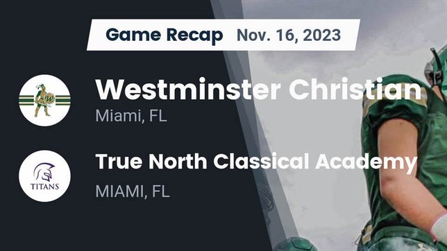 Watch this highlight video of the Westminster Christian (Miami, FL) football team in its game Recap: Westminster Christian  vs. True North Classical Academy 2023 on Nov 16, 2023