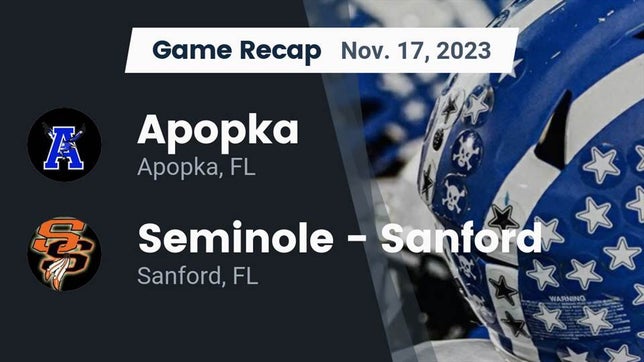 Watch this highlight video of the Apopka (FL) football team in its game Recap: Apopka  vs. Seminole  - Sanford 2023 on Nov 17, 2023