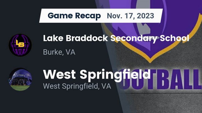 Watch this highlight video of the Lake Braddock (Burke, VA) football team in its game Recap: Lake Braddock Secondary School vs. West Springfield  2023 on Nov 17, 2023