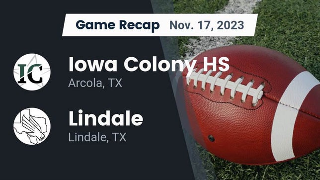 Watch this highlight video of the Iowa Colony (TX) football team in its game Recap: Iowa Colony HS vs. Lindale  2023 on Nov 17, 2023