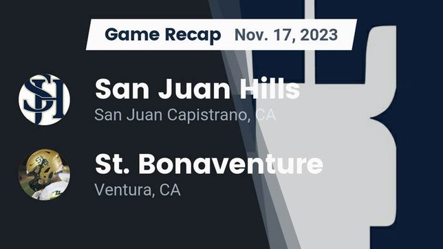Watch this highlight video of the San Juan Hills (San Juan Capistrano, CA) football team in its game Recap: San Juan Hills  vs. St. Bonaventure  2023 on Nov 17, 2023