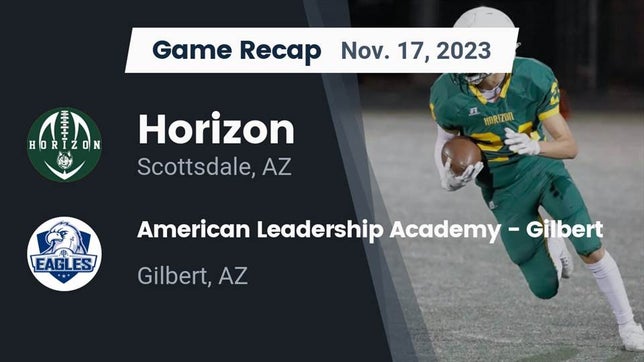 Watch this highlight video of the Horizon (Scottsdale, AZ) football team in its game Recap: Horizon  vs. American Leadership Academy - Gilbert  2023 on Nov 17, 2023
