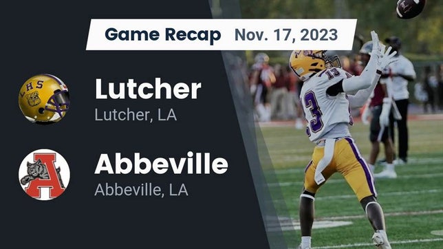 Watch this highlight video of the Lutcher (LA) football team in its game Recap: Lutcher  vs. Abbeville  2023 on Nov 17, 2023