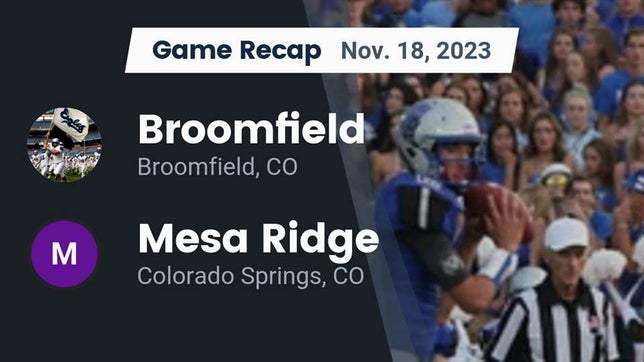 Watch this highlight video of the Broomfield (CO) football team in its game Recap: Broomfield  vs. Mesa Ridge  2023 on Nov 18, 2023