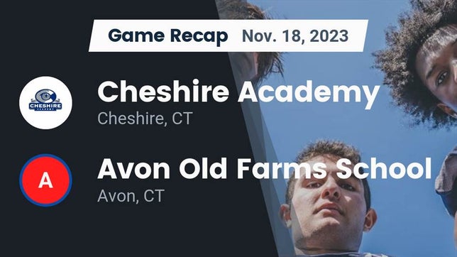 Watch this highlight video of the Cheshire Academy (Cheshire, CT) football team in its game Recap: Cheshire Academy  vs. Avon Old Farms School 2023 on Nov 17, 2023