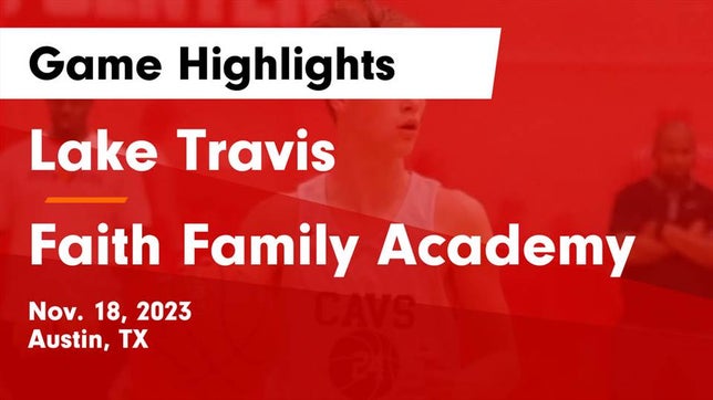 Watch this highlight video of the Lake Travis (Austin, TX) basketball team in its game Lake Travis  vs Faith Family Academy Game Highlights - Nov. 18, 2023 on Nov 18, 2023