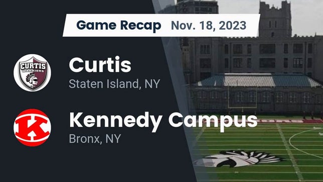 Watch this highlight video of the Curtis (Staten Island, NY) football team in its game Recap: Curtis  vs. Kennedy Campus  2023 on Nov 18, 2023