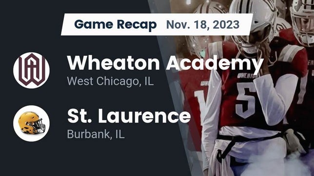Watch this highlight video of the Wheaton Academy (West Chicago, IL) football team in its game Recap: Wheaton Academy  vs. St. Laurence  2023 on Nov 18, 2023