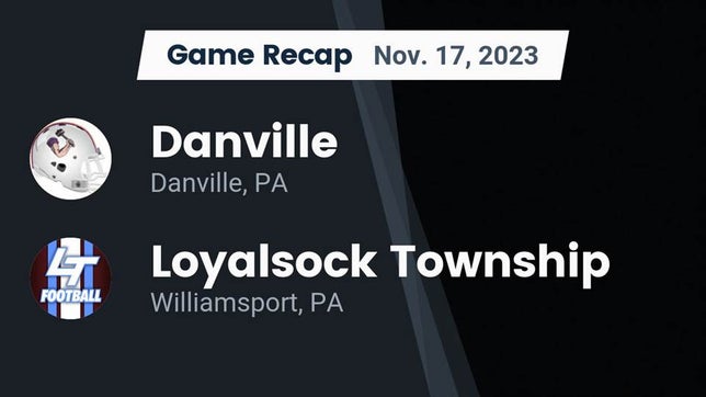 Watch this highlight video of the Danville (PA) football team in its game Recap: Danville  vs. Loyalsock Township  2023 on Nov 17, 2023