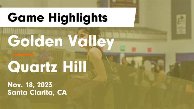 Watch this highlight video of the Golden Valley (Santa Clarita, CA) girls basketball team in its game Golden Valley  vs Quartz Hill  Game Highlights - Nov. 18, 2023 on Nov 18, 2023