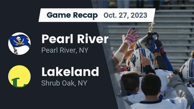 Watch this highlight video of the Pearl River (NY) football team in its game Recap: Pearl River  vs. Lakeland  2023 on Oct 27, 2023