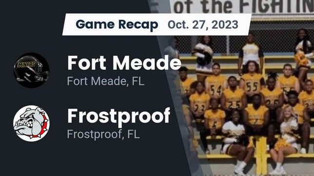Watch this highlight video of the Fort Meade (FL) football team in its game Recap: Fort Meade  vs. Frostproof  2023 on Oct 27, 2023
