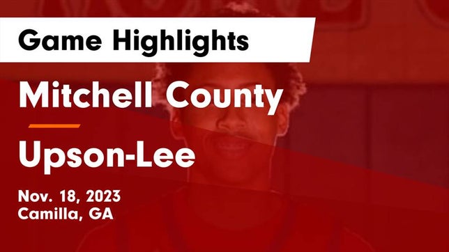 Watch this highlight video of the Mitchell County (Camilla, GA) basketball team in its game Mitchell County  vs Upson-Lee  Game Highlights - Nov. 18, 2023 on Nov 18, 2023