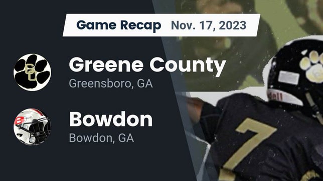 Watch this highlight video of the Greene County (Greensboro, GA) football team in its game Recap: Greene County  vs. Bowdon  2023 on Nov 17, 2023