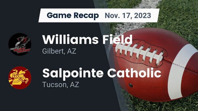 Watch this highlight video of the Williams Field (Gilbert, AZ) football team in its game Recap: Williams Field  vs. Salpointe Catholic  2023 on Nov 17, 2023