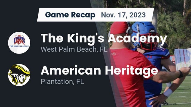 Watch this highlight video of the King's Academy (West Palm Beach, FL) football team in its game Recap: The King's Academy vs. American Heritage  2023 on Nov 18, 2023