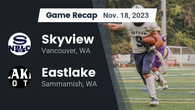 Watch this highlight video of the Skyview (Vancouver, WA) football team in its game Recap: Skyview  vs. Eastlake  2023 on Nov 18, 2023