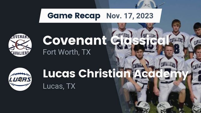 Watch this highlight video of the Covenant Classical (Fort Worth, TX) football team in its game Recap: Covenant Classical  vs. Lucas Christian Academy 2023 on Nov 17, 2023