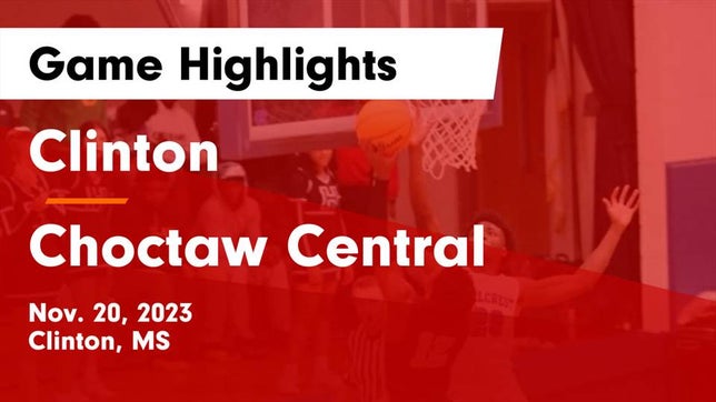 Watch this highlight video of the Clinton (MS) basketball team in its game Clinton  vs Choctaw Central  Game Highlights - Nov. 20, 2023 on Nov 20, 2023