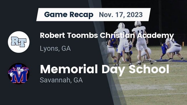 Watch this highlight video of the Robert Toombs Christian Academy (Lyons, GA) football team in its game Recap: Robert Toombs Christian Academy  vs. Memorial Day School 2023 on Nov 17, 2023