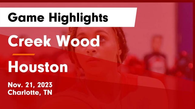 Watch this highlight video of the Creek Wood (Charlotte, TN) girls basketball team in its game Creek Wood  vs Houston  Game Highlights - Nov. 21, 2023 on Nov 21, 2023