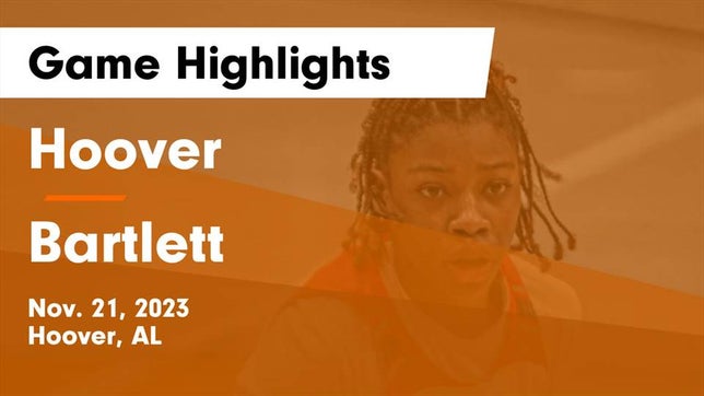 Watch this highlight video of the Hoover (AL) girls basketball team in its game Hoover  vs Bartlett  Game Highlights - Nov. 21, 2023 on Nov 21, 2023
