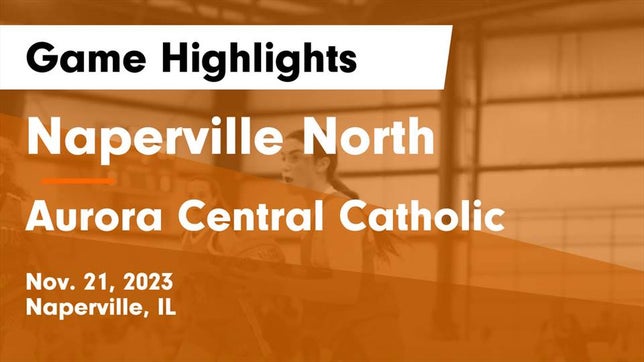 Watch this highlight video of the Naperville North (Naperville, IL) girls basketball team in its game Naperville North  vs Aurora Central Catholic Game Highlights - Nov. 21, 2023 on Nov 21, 2023