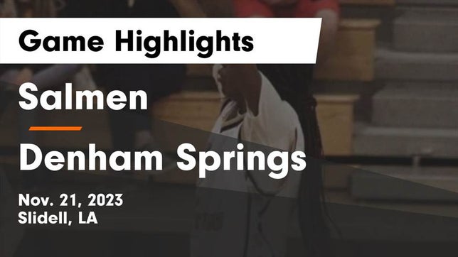 Watch this highlight video of the Salmen (Slidell, LA) girls basketball team in its game Salmen  vs Denham Springs  Game Highlights - Nov. 21, 2023 on Nov 21, 2023