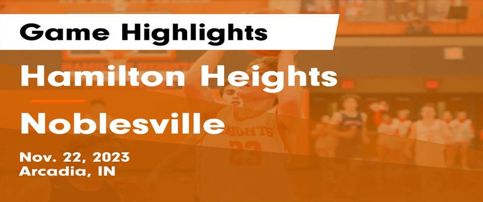 Noblesville vs Hamilton Heights Basketball 11/22/2023