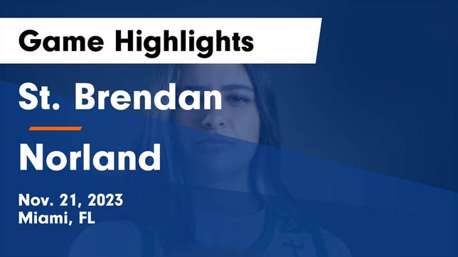 Watch this highlight video of the St. Brendan (Miami, FL) girls basketball team in its game St. Brendan  vs Norland  Game Highlights - Nov. 21, 2023 on Nov 21, 2023