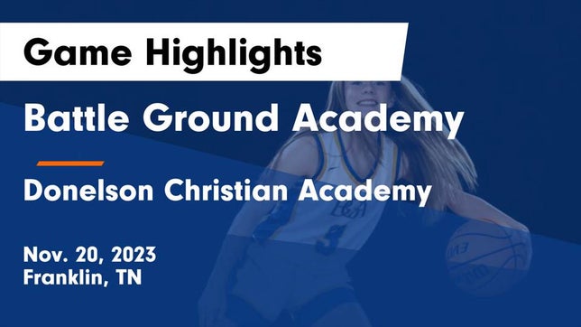 Watch this highlight video of the Battle Ground Academy (Franklin, TN) girls basketball team in its game Battle Ground Academy  vs Donelson Christian Academy  Game Highlights - Nov. 20, 2023 on Nov 20, 2023