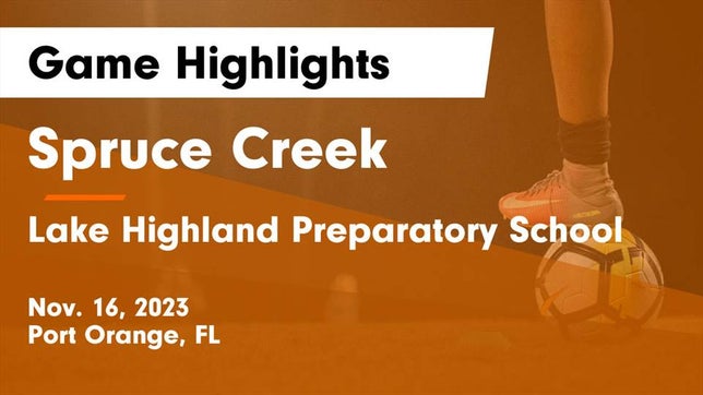 Watch this highlight video of the Spruce Creek (Port Orange, FL) girls soccer team in its game Spruce Creek  vs Lake Highland Preparatory School Game Highlights - Nov. 16, 2023 on Nov 16, 2023