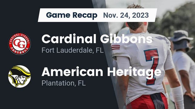 Watch this highlight video of the Cardinal Gibbons (Fort Lauderdale, FL) football team in its game Recap: Cardinal Gibbons  vs. American Heritage  2023 on Nov 24, 2023