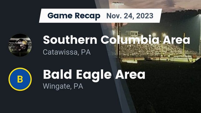 Watch this highlight video of the Southern Columbia Area (Catawissa, PA) football team in its game Recap: Southern Columbia Area  vs. Bald Eagle Area  2023 on Nov 24, 2023