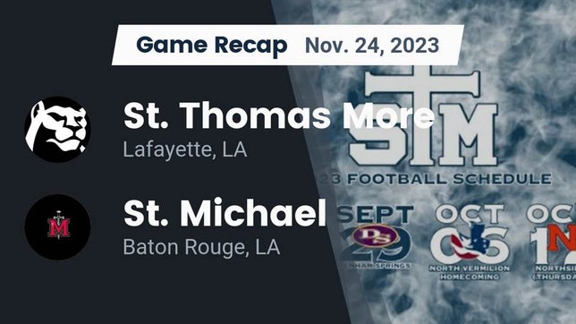 Watch this highlight video of the St. Thomas More (Lafayette, LA) football team in its game Recap: St. Thomas More  vs. St. Michael  2023 on Nov 24, 2023