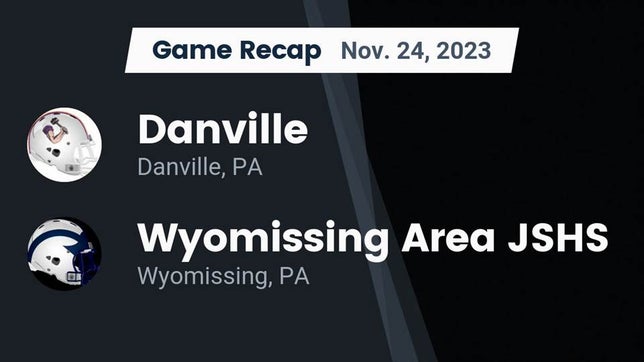 Watch this highlight video of the Danville (PA) football team in its game Recap: Danville  vs. Wyomissing Area JSHS 2023 on Nov 24, 2023