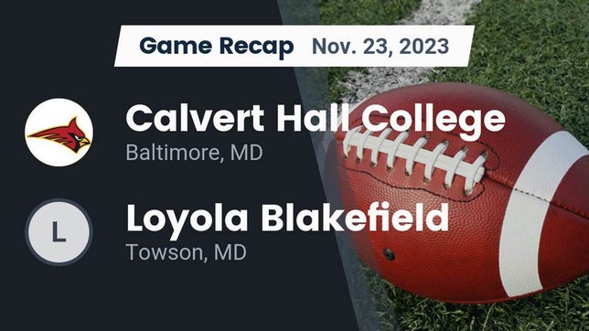 Watch this highlight video of the Calvert Hall (Baltimore, MD) football team in its game Recap: Calvert Hall College  vs. Loyola Blakefield  2023 on Nov 23, 2023