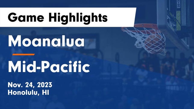 Watch this highlight video of the Moanalua (Honolulu, HI) basketball team in its game Moanalua  vs Mid-Pacific Game Highlights - Nov. 24, 2023 on Nov 24, 2023