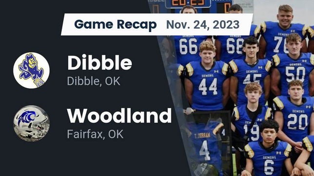 Watch this highlight video of the Dibble (OK) football team in its game Recap: Dibble  vs. Woodland  2023 on Nov 24, 2023
