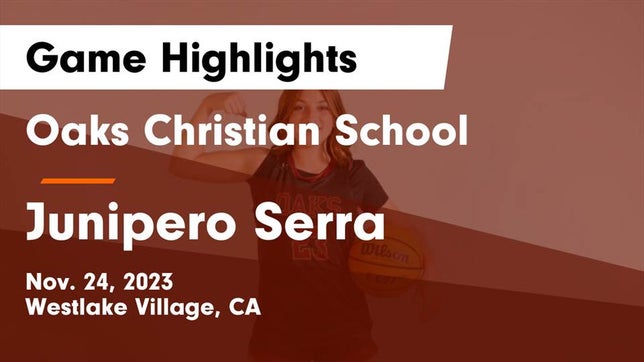 Watch this highlight video of the Oaks Christian (Westlake Village, CA) girls basketball team in its game Oaks Christian School vs Junipero Serra  Game Highlights - Nov. 24, 2023 on Nov 24, 2023