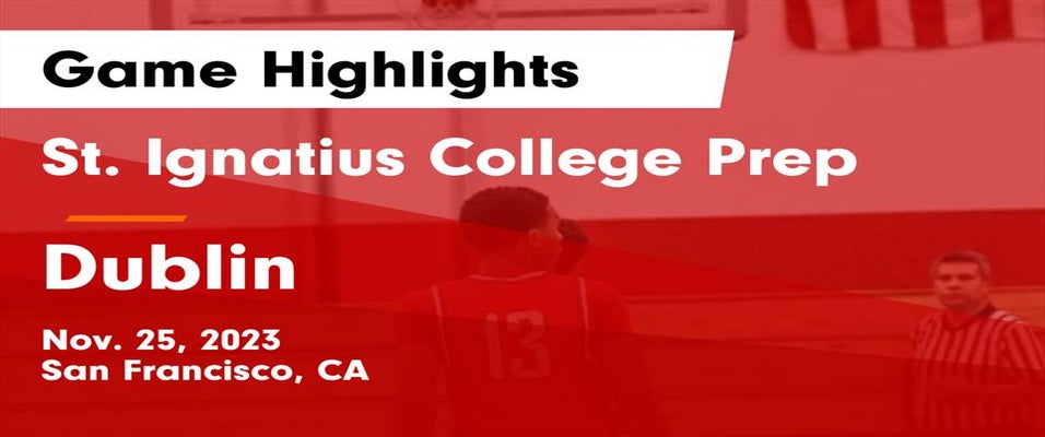 St. Ignatius College Preparatory vs Dublin Basketball 11/25/2023