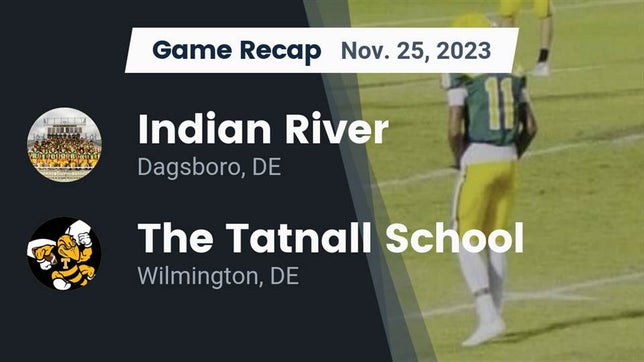 Watch this highlight video of the Indian River (Dagsboro, DE) football team in its game Recap: Indian River  vs. The Tatnall School 2023 on Nov 25, 2023