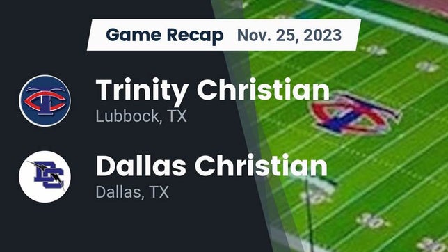 Watch this highlight video of the Trinity Christian (Lubbock, TX) football team in its game Recap: Trinity Christian  vs. Dallas Christian  2023 on Nov 25, 2023