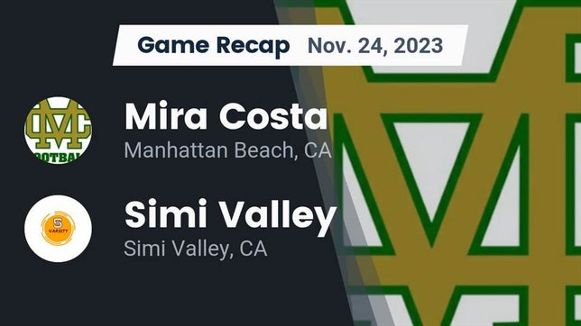 Watch this highlight video of the Mira Costa (Manhattan Beach, CA) football team in its game Recap: Mira Costa  vs. Simi Valley  2023 on Nov 25, 2023