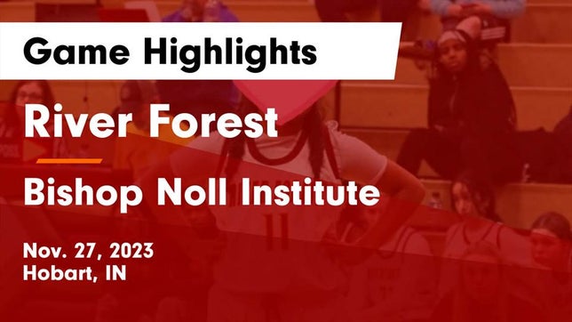 Watch this highlight video of the River Forest (Hobart, IN) girls basketball team in its game River Forest  vs Bishop Noll Institute Game Highlights - Nov. 27, 2023 on Nov 27, 2023